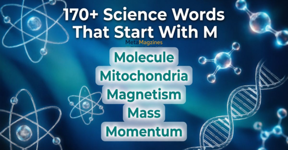 170+ Science Words That Start With M: Meanings & Simple Guide
