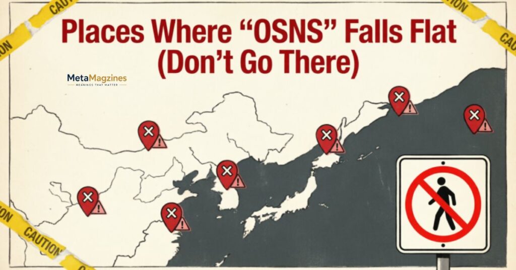 Places Where “OSNS” Falls Flat (Don’t Go There)